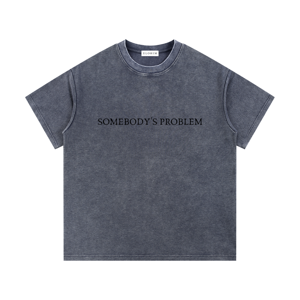"Somebody's Problem" T-shirt